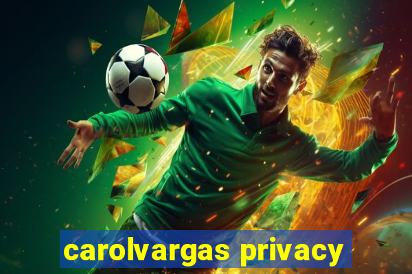 carolvargas privacy